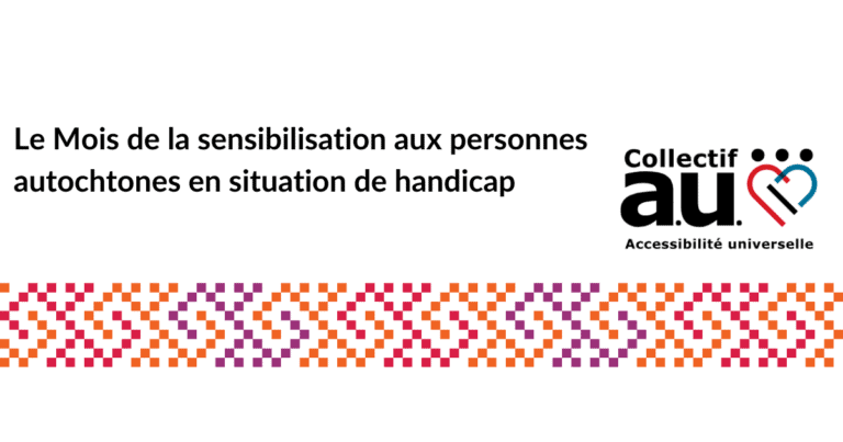 Le texte Le mois de la sensibilisation aux personnes autochtones en situation de handicap et le logo du collectif Accessibilité universelle.